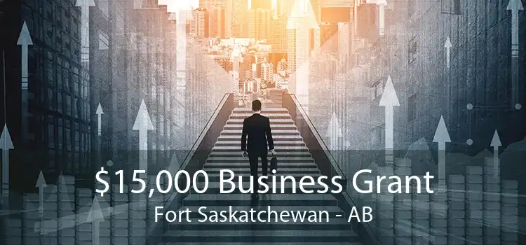 $15,000 Business Grant Fort Saskatchewan - AB