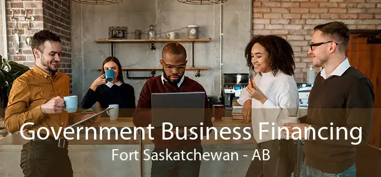 Government Business Financing Fort Saskatchewan - AB